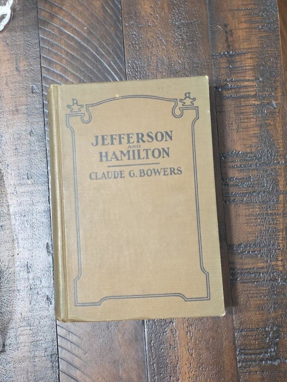 Jefferson and Hamilton The Struggle for Democracy in America 1927 Claude G Bower